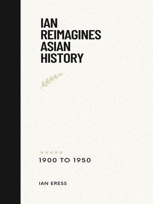 cover image of Ian Reimagines Asian History 1900-1950